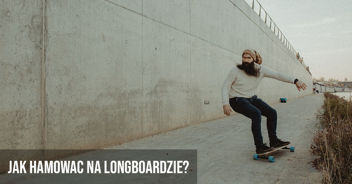 Jak hamować na longboardzie?