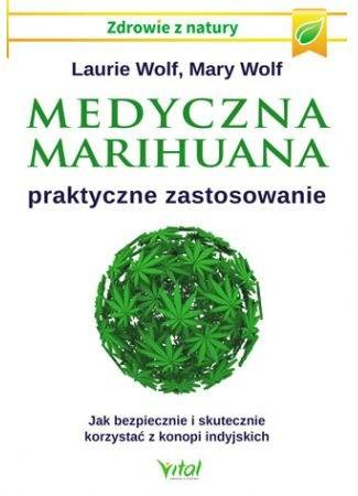 "Medyczna Marihuana - praktyczne zastosowanie" Laurie Wolf, Mary Wolf